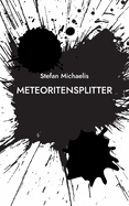 Meteoritensplitter: Aphorismen und K?rzestprosa