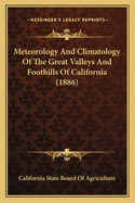 Meteorology And Climatology Of The Great Valleys And Foothills Of California (1886)