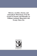 Meteors, Aerolites, Storms, and Atmospheric Phenomena: From the French of Zurcher and Margolle