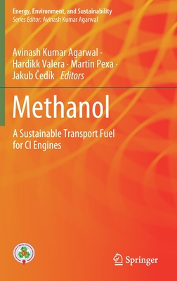 Methanol: A Sustainable Transport Fuel for CI Engines - Agarwal, Avinash Kumar (Editor), and Valera, Hardikk (Editor), and Pexa, Martin (Editor)