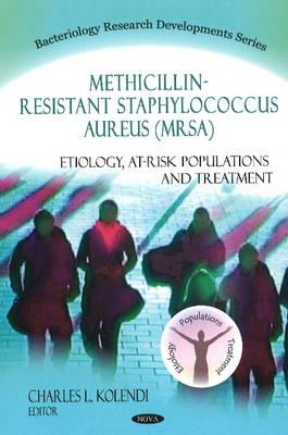Methicillin-Resistant Staphylococcus Aureus (MRSA): Etiology, At-Risk Populations & Treatment - Kolendi, Charles L (Editor)