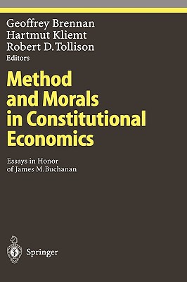 Method and Morals in Constitutional Economics: Essays in Honor of James M. Buchanan - Brennan, Geoffrey (Editor), and Kliemt, Hartmut (Editor), and Tollison, Robert D (Editor)