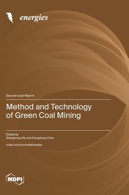 Method and Technology of Green Coal Mining - Xie, Shengrong (Guest editor), and Chen, Dongdong (Guest editor)