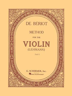 Method for Violin - Part 1: Violin Method - De Beriot, Charles-Auguste (Composer), and Lehmann (Editor)