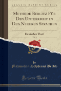 Methode Berlitz F?r Den Unterricht in Den Neueren Sprachen, Vol. 1: Deutscher Teil (Classic Reprint)