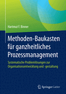 Methoden-Baukasten Fur Ganzheitliches Prozessmanagement: Systematische Problemlosungen Zur Organisationsentwicklung Und -Gestaltung