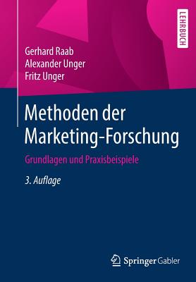 Methoden Der Marketing-Forschung: Grundlagen Und Praxisbeispiele - Raab, Gerhard, and Unger, Alexander, and Unger, Fritz