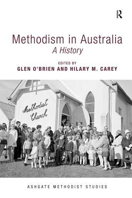 Methodism in Australia: A History - O'Brien, Glen (Editor), and Carey, Hilary M. (Editor)