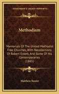 Methodism: Memorials of the United Methodist Free Churches, with Recollections of Robert Eckett, and Some of His Contemporaries (1865)