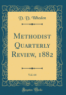 Methodist Quarterly Review, 1882, Vol. 64 (Classic Reprint)