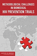 Methodological Challenges in Biomedical HIV Prevention Trials - Institute of Medicine, and Board on Global Health, and Committee on the Methodological Challenges in Hiv Prevention Trials