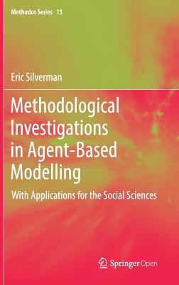 Methodological Investigations in Agent-Based Modelling: With Applications for the Social Sciences - Silverman, Eric, and Courgeau, Daniel (Contributions by), and Franck, Robert (Contributions by)