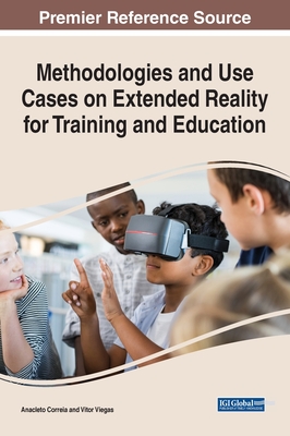 Methodologies and Use Cases on Extended Reality for Training and Education - Correia, Anacleto (Editor), and Viegas, Vitor (Editor)