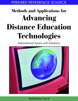 Methods and Applications for Advancing Distance Education Technologies: International Issues and Solutions - Syed, Mahbubur Rahman (Editor)