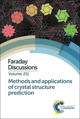 Methods and Applications of Crystal Structure Prediction: Faraday Discussion 211 - Royal Society of Chemistry
