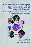 Methods and Methodologies for Research in Digital Writing and Rhetoric, Volume 1: Centering Positionality in Computers and Writing Scholarship