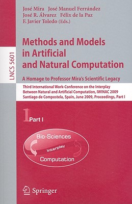 Methods and Models in Artificial and Natural Computation: A Homage to Professor Mira's Scientific Legacy - Mira, Jose (Editor), and Ferrndez, Jos M (Editor), and Alvarez Sanchez, Jose-Ramon (Editor)