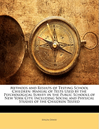 Methods and Results of Testing School Children: Manual of Tests Used by the Psychological Survey in the Public Schools of New York City, Including Social and Physical Studies of the Children Tested