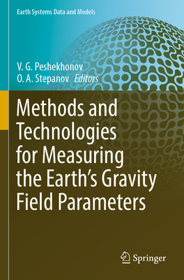 Methods and Technologies for Measuring the Earth's Gravity Field Parameters - Peshekhonov, V. G. (Editor), and Stepanov, O. A. (Editor)