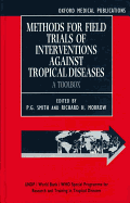 Methods for Field Trials of Interventions Against Tropical Diseases: A Toolbox - Smith, P G (Editor), and Morrow, Richard H (Editor)