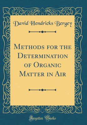Methods for the Determination of Organic Matter in Air (Classic Reprint) - Bergey, David Hendricks