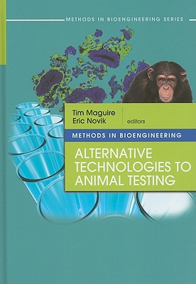 Methods in Bioengineering: Alternative Technologies to Animal Testing - Maguire, Tim (Editor), and Novik, Eric (Editor)