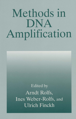 Methods in DNA Amplification - Finckh, Ulrich (Editor), and Rolfs, Arndt (Editor), and Weber-Rolfs, Ines (Editor)