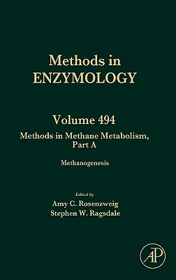 Methods in Methane Metabolism, Part a: Methanogenesis Volume 494 - Rosenzweig, Amy (Editor), and Ragsdale, Stephen W (Editor)