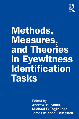 Methods, Measures, and Theories in Eyewitness Identification Tasks - Smith, Andrew M. (Editor), and Toglia, Michael P. (Editor), and Lampinen, James Michael (Editor)