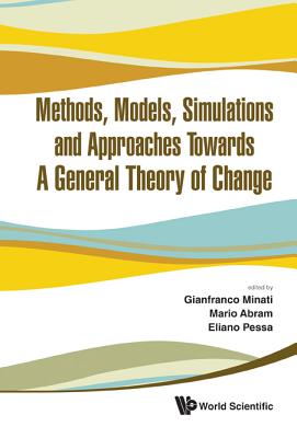 Methods, Models, Simulations and Approaches Towards a General Theory of Change - Proceedings of the Fifth National Conference of the Italian Systems Society - Minati, Gianfranco (Editor), and Abram, Mario (Editor), and Pessa, Eliano (Editor)