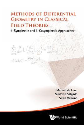 Methods of Differential Geometry in Classical Field Theories: K-Symplectic and K-Cosymplectic Approaches - de Leon, Manuel, and Salgado-Seco, Modesto, and Vilarino-Fernandez, Silvia