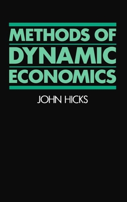 Methods of Dynamic Economics - Hicks, John