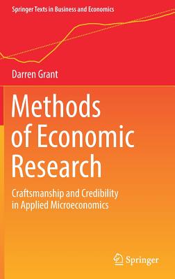 Methods of Economic Research: Craftsmanship and Credibility in Applied Microeconomics - Grant, Darren