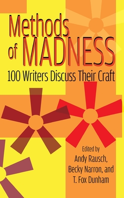 Methods of Madness: 100 Writers Discuss Their Craft (hardback) - Rausch, Andy, and Narron, Becky, and Dunham, T Fox