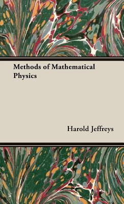 Methods of Mathematical Physics - Jeffreys, Harold, Sir