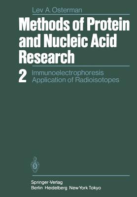 Methods of Protein and Nucleic Acid Research: 2 Immunoelectrophoresis Application of Radioisotopes - Osterman, L a