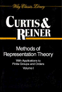 Methods of Representation Theory: With Applications to Finite Groups and Orders, Volume 1 - Curtis, Charles W, and Reiner, Irving