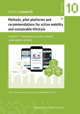 Methods, pilot platforms and recommendations for active mobility and sustainable lifestyle: SimpliCITY - Marketplace for user-centered sustainability services - Hornung-Prhauser, Veronika (Editor), and Wieden-Bischof, Diana (Editor)