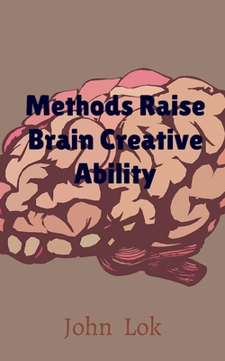 Methods Raise Brain Creative Ability - Lok, John