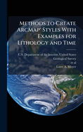 Methods to Create ArcMap?(R) Styles With Examples for Lithology and Time