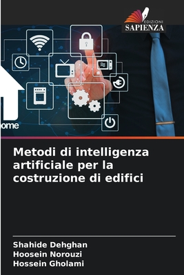 Metodi di intelligenza artificiale per la costruzione di edifici - Dehghan, Shahide, and Norouzi, Hoosein, and Gholami, Hossein