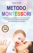 Metodo Montessori: Come Educare il tuo Bambino da 0 a 3 Anni con Giochi ed Esercizi Pratici per Stimolare l'Apprendimento e lo Sviluppo della sua Personalit