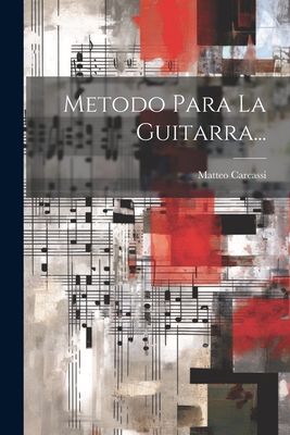 Metodo Para La Guitarra... - Carcassi, Matteo