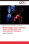 Metodologia Para Modelar Hueso Trabecular Con Estructuras Celulares
