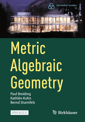 Metric Algebraic Geometry - Breiding, Paul, and Kohn, Kathln, and Sturmfels, Bernd