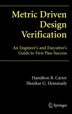 Metric Driven Design Verification: An Engineer's and Executive's Guide to First Pass Success - Carter, Hamilton B, and Hemmady, Shankar G