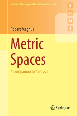 Metric Spaces: A Companion to Analysis - Magnus, Robert
