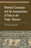 Metrical Constraint and the Interpretation of Style in the Tragic Trimeter