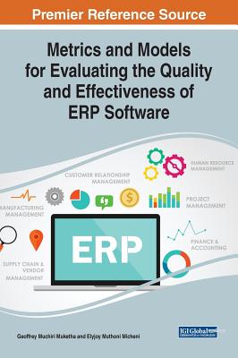 Metrics and Models for Evaluating the Quality and Effectiveness of ERP Software - Muketha, Geoffrey Muchiri (Editor), and Micheni, Elyjoy Muthoni (Editor)