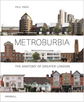 Metroburbia: The Anatomy of Greater London - Knox, Paul